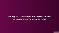 US Equity Trading Opportunities in Mumbai with Capital Acces...