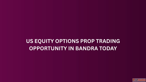 US Equity Options Prop Trading Opportunity in Bandra Today