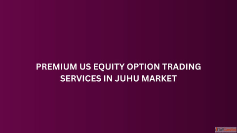 Premium US Equity Option Trading Services in Juhu Market