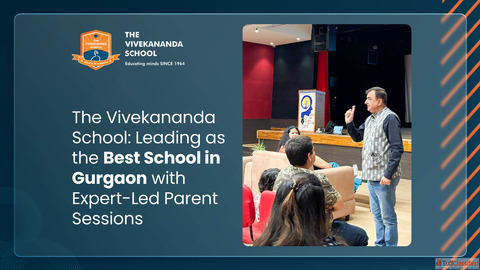 The Vivekananda School Leading as the Best School in Gurgaon with Expert-Led Parent Sessions