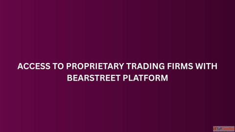 Access to Proprietary Trading Firms with BearStreet Platform