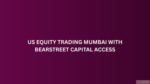 US Equity Trading Mumbai with BearStreet Capital Access