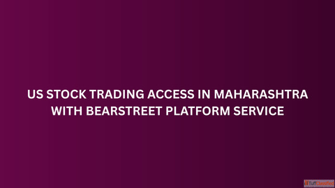 US Stock Trading Access in Maharashtra with BearStreet Platform Service