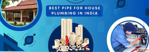 Best Pipe For House Plumbing in India