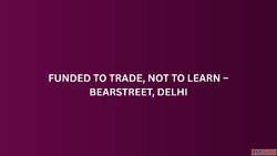 Funded to Trade Not to Learn - BearStreet Delhi
