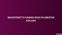 BearStreet's Funded Edge in Greater Kailash