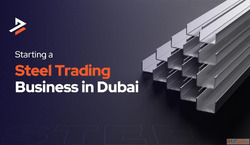 How to Successfully Start a Steel Trading Business in Dubai