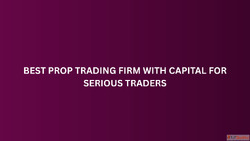 Best Prop Trading Firm With Capital for Serious Traders