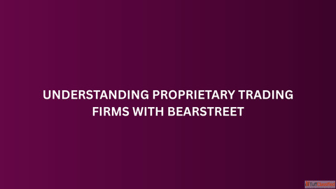 Understanding Proprietary Trading Firms with BearStreet