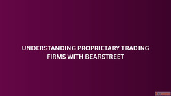 Understanding Proprietary Trading Firms with BearStreet