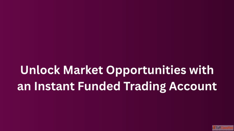 Unlock Market Opportunities with an Instant Funded Trading Account