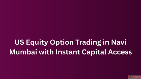 US Equity Option Trading in Navi Mumbai with Instant Capital Access