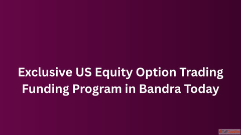 Exclusive US Equity Option Trading Funding Program in Bandra Today