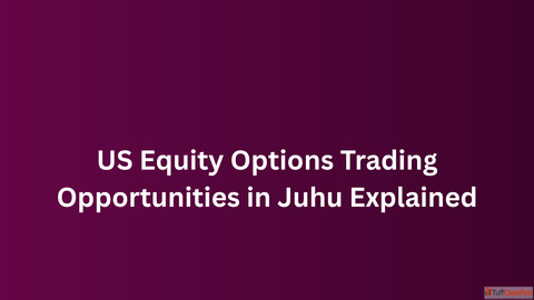 US Equity Options Trading Opportunities in Juhu Explained