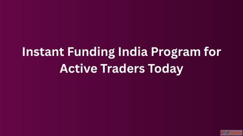 Instant Funding India Program for Active Traders Today