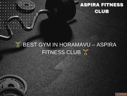 BEST GYM IN HORAMAVU - ASPIRA FITNESS CLUB