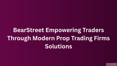 BearStreet Empowering Traders Through Modern Prop Trading Firms Solutions