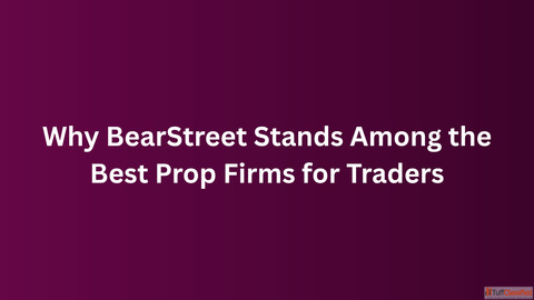 Why BearStreet Stands Among the Best Prop Firms for Traders
