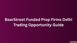 BearStreet Funded Prop Firms Delhi Trading Opportunity Guide