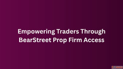 Empowering Traders Through BearStreet Prop Firm Access