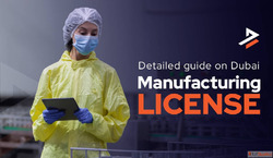 Manufacturing License in Dubai A Step-by-Step Guide 2026