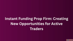Instant Funding Prop Firm Creating New Opportunities for Act...
