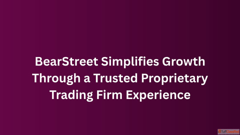 BearStreet Simplifies Growth Through a Trusted Proprietary Trading Firm Experience