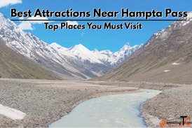 Best Attractions Near Hampta Pass Top Places You Must Visit