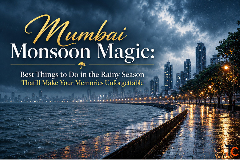 Mumbai Monsoon Magic Best Things to Do in the Rainy Season That'll Make Your Memories Unforgett