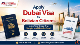 Apply Dubai Visa for Bolivian Citizens - Make Your Dubai Trip Simple and Hassle-Free