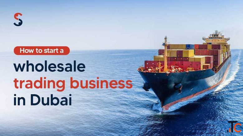 How to Start a Wholesale Trading Business in Dubai