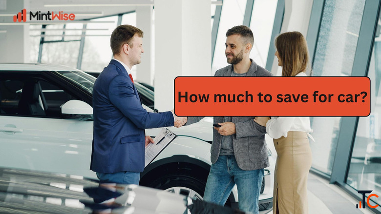 How Much Should You Save for a Car Smart Budgeting Car Planning Guide MintWise