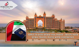 Apply 30 Days Dubai Visa Today Begin Your Dubai Travel Plans with Confidence
