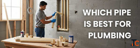 Which Pipe Is Best For Plumbing