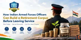 How Indian Armed Forces Officers Can Build a Retirement Corpus Before Leaving Service