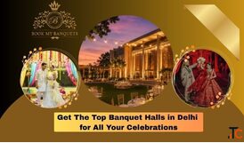 Get The Top Banquet Halls in Delhi for All Your Celebrations
