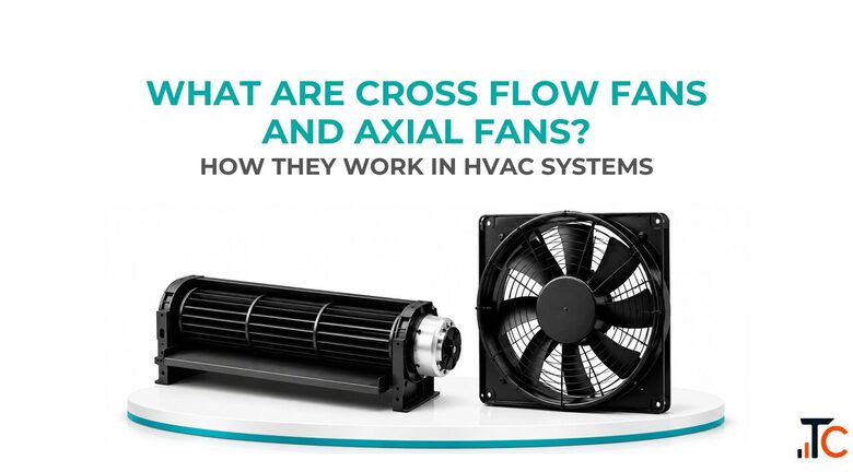 Cross Flow Fans vs Axial Fans in HVAC Precision Components Manufacturer