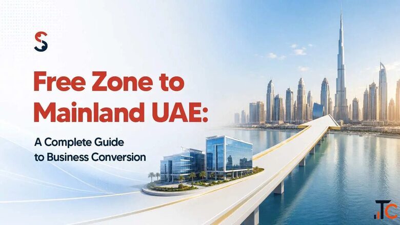 How to Complete a Free Zone to Mainland Conversion UAE Successfull