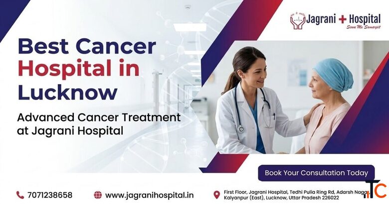 Best Cancer Hospital in Lucknow - Jagrani Cancer Hospital