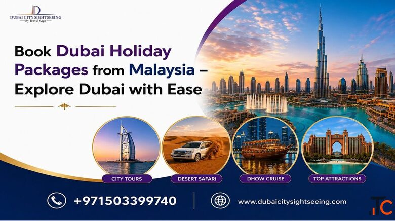 Book Dubai Holiday Packages from Malaysia - Explore Dubai with Ease