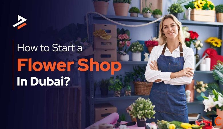 How to Start a Flower Shop in Dubai 2026 Guide