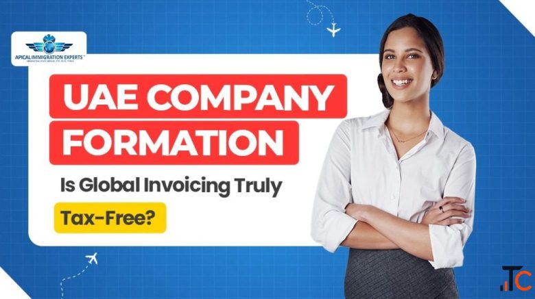 UAE Company Formation Is Global Invoicing Tax-Free