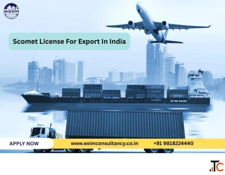 Scomet License For Export In India Exim Consultants