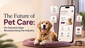 The Future of Pet Care On-Demand Apps Revolutionizing the Industry