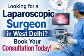 Looking for a Laparoscopic Surgeon in West Delhi Book Your Consultation Today
