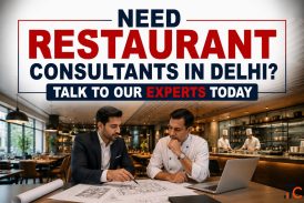 Need Restaurant Consultants in Delhi Talk to Our Experts Today
