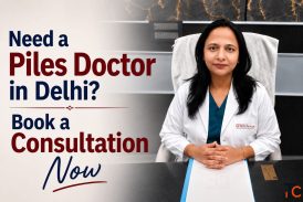 Need a Piles Doctor in Delhi Book a Consultation Now