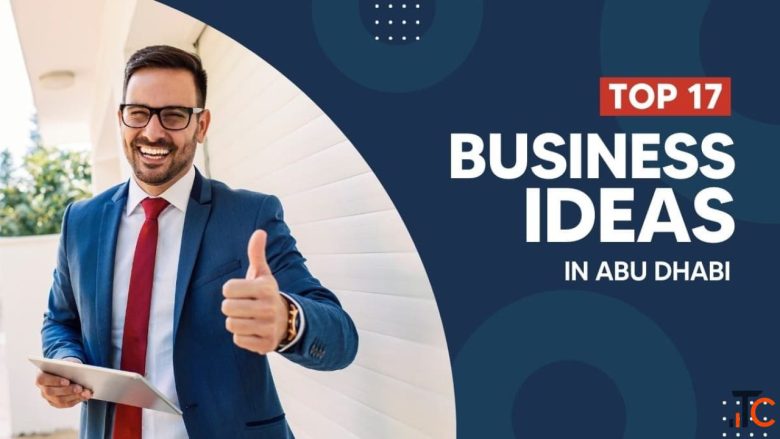 Business Ideas in Abu Dhabi A Complete Guide for Investors