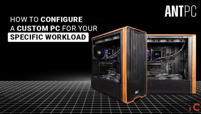 Build Your Own Custom PC with Ant PC