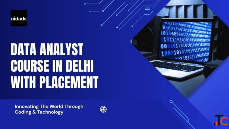 Data Analyst Course in Delhi with Placement Build Job-Ready Analytics Skills